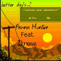 Frank Hunter X D Rose- Better Days Part 2 (prod mega beats)