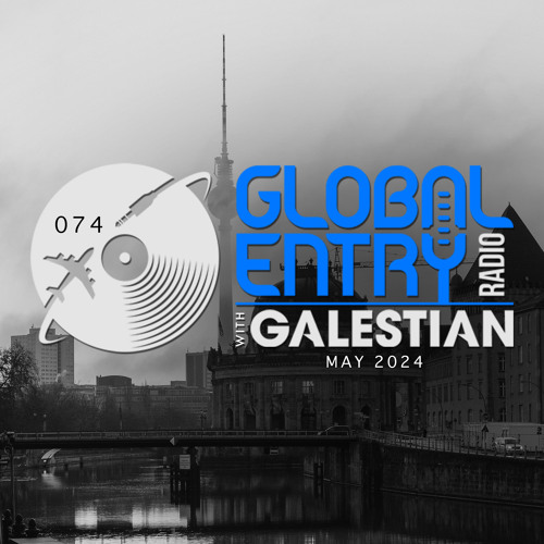 Global Entry Radio 074 [May 2024]