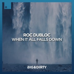 Roc Dubloc - When It All Falls Down [Big & Dirty Recordings]