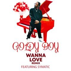 GOLDY BOY and Symatic (WANNA LOVE - REMIX)