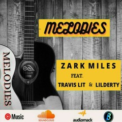 Zark Melodies (ft. Travis Lit & Lil Derty)