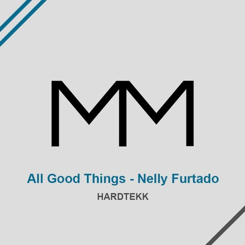 Stream All Good Things (Come To An End) - Nelly Furtado HARDTEKK ...
