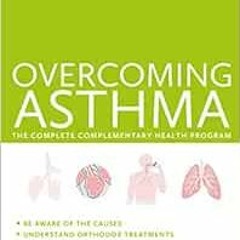 [VIEW] KINDLE PDF EBOOK EPUB Overcoming Asthma: The Complete Complementary Health Pro