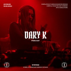 DARY K x SYSTEM PODCAST #SYS049