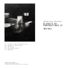 Preview: Adriana Lopez - A Series Of Propositions EP [WU106d]