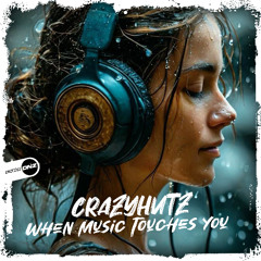 Crazyhutz - When Music Touches You