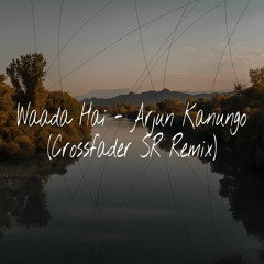 Waada Hai - Arjun Kanungo (Crossfader SR Remix)