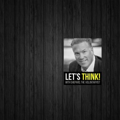 Let's Think! Show ~ A Voluntaryist talk show with Shepard, The Voluntaryist