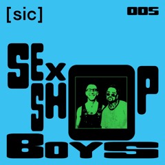 [sic] 005: Sex Shop Boys