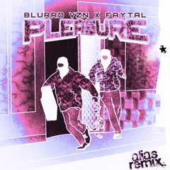 Blurrd Vzn & Faytal - Pleasure [alias remix]