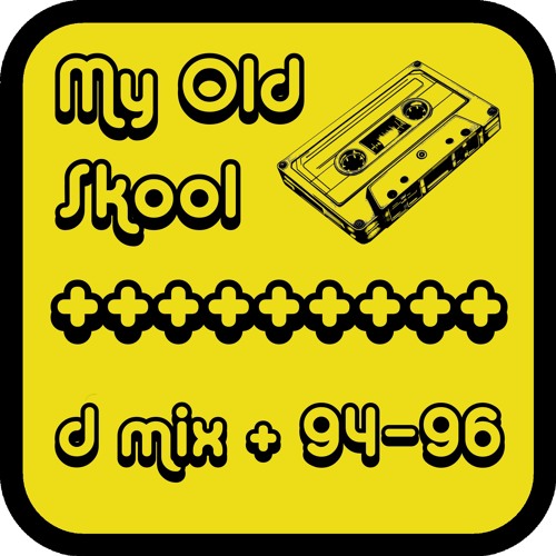 My Old Skool + d mix + 94-96