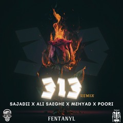 313 ( Fentanyl Remix ) - Sajadii x Ali Saeghe x Mehyad x Poori.mp3