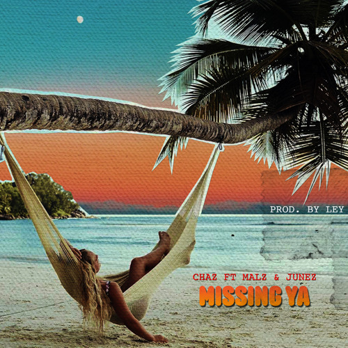 CHAZ - Missing Ya ft Malz & Junez