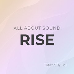 All About Sound - 002 - Rise (mixed by Boi)