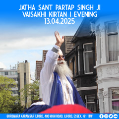 Jatha Sant Partap Singh Ji Vaisakhi Evening (13-04-25)