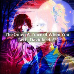 The Omen A Trace of When You Left_Davidkeeta⁸⁹.flac