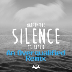 Marshmello Ft. Khalid - Silence (An Overqualified Remix)
