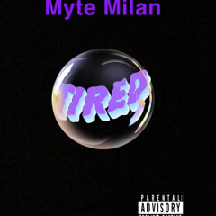 Myte Milan- Tired