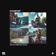 Champion x Kelsey - Take You Home