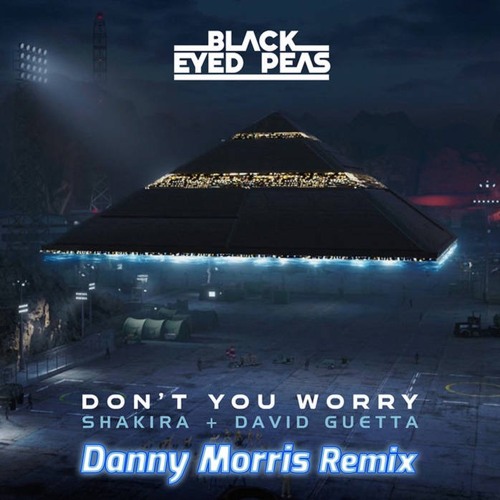 Stream Black Eyed Peas, David Guetta & Shakira - Don't You Worry ...