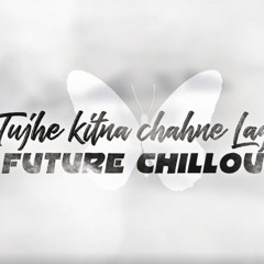 Tujhe Kitna (Future Chill Remix) - ApMuzix