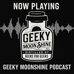 GeekyMoonshine Podcast - Opening Theme