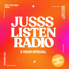 JUSSS LISTEN RADIO EP. 053 (3 YEAR SHOW HOSTED BY SAVVV)