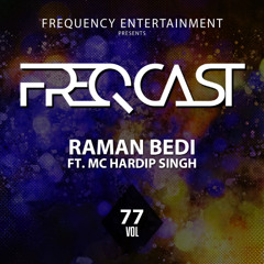 RAMAN BEDI FT. MC HARDIP SINGH - Freqcast Vol. 77