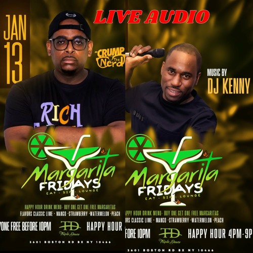 1.13.2023 MARGARITA FRIDAYS (LIVE AUDIO)  MR. CRUMP THE NERD, DJ KENNY