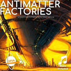 Antimatter Factories & Uses