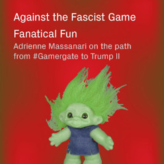 Fanatical Fun - Adrienne Massanari on the path from #Gamergate to Trump II