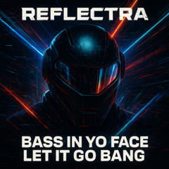 Bass in yo Face Let it go Bang
