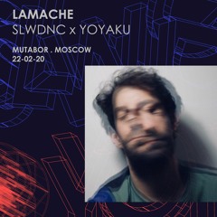 Lamache - Slwdnc x Yoyaku at Mutabor . Moscow [22-02-20]