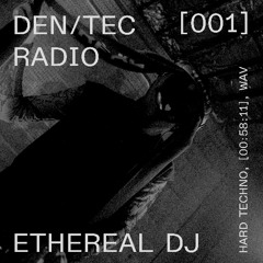 DEN/TEC RADIO VOL.1  / ETHEREAL DJ