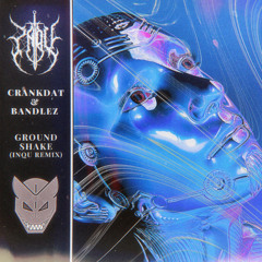 Crankdat & Bandlez - Ground Shake [INQU Remix]