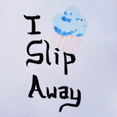 I Slip Away (A Little Bit More Each Day)