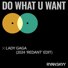 Lady Gaga ft. Christina Aguilera - Do What U Want (Ryan Skyy's 2024 'Redant' Remix)