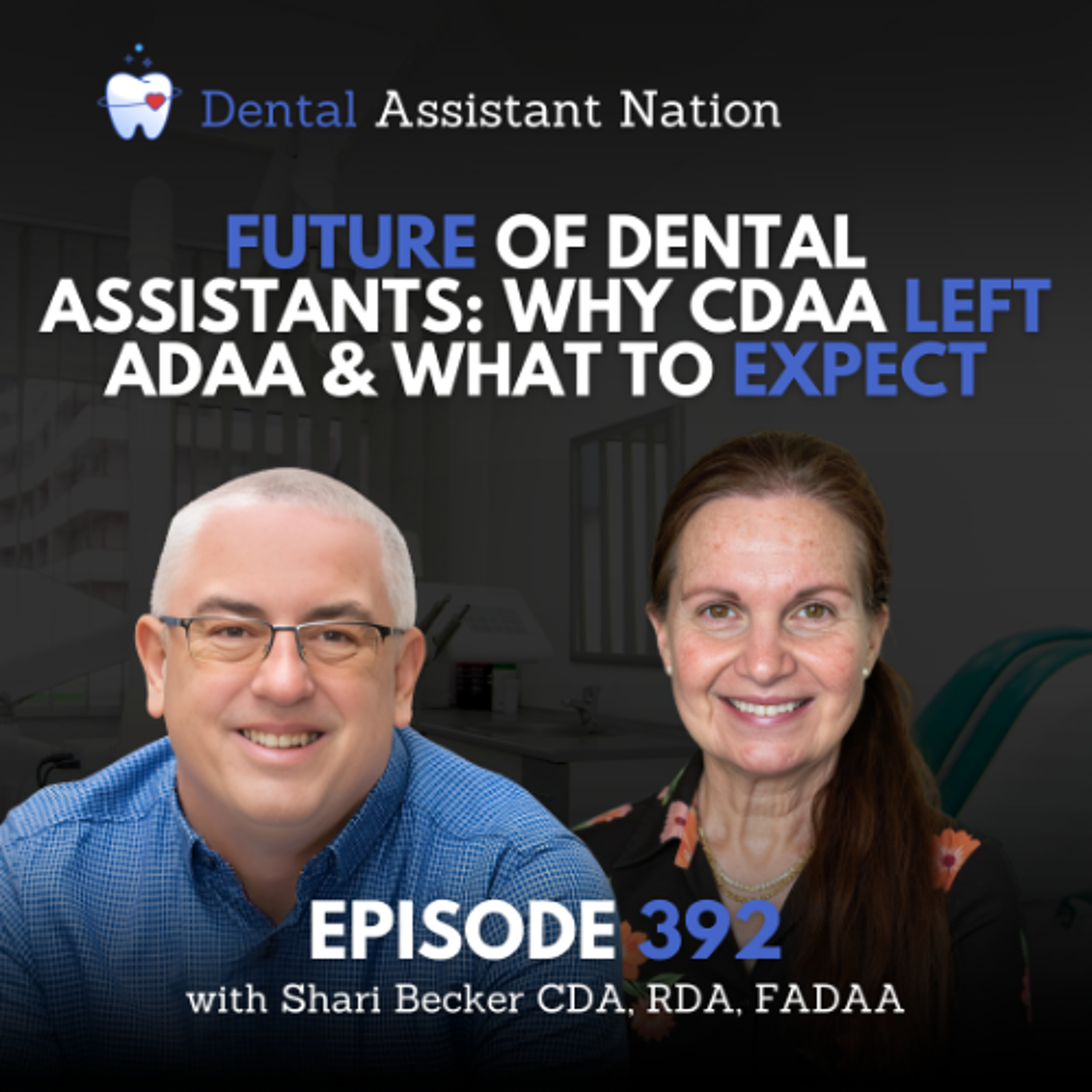 Episode 392: Future of Dental Assistants: Why CDAA Left ADAA & What To Expect