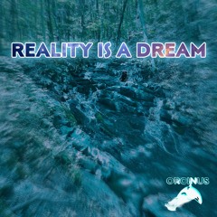 Reality is a Dream
