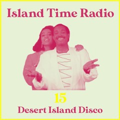Island Time Radio: Mix 15 with Desert Island Disco