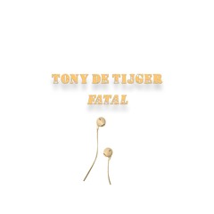 Tony De Tijger - Fatal