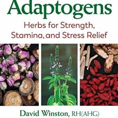 [Access] [EBOOK EPUB KINDLE PDF] Adaptogens: Herbs for Strength, Stamina, and Stress Relief by  Davi