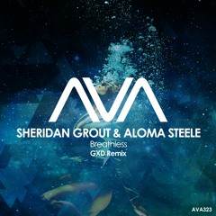 AVA323 - Sheridan Grout & Aloma Steele - Breathless (GXD Remix)*Out Now*