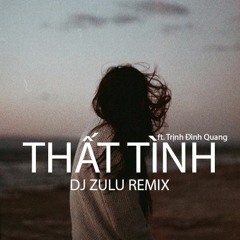 Thất Tình - Dj ZULU Remix / Trịnh Đình Quang