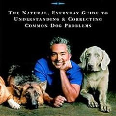 READ [EPUB KINDLE PDF EBOOK] Cesar's Way: The Natural, Everyday Guide to Understanding and Corre