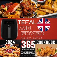 PDF [READ] 💖 Tefal Air Fryer Cookbook: 365 Days of Healty and Crunchy Recipes with the Tefal Air F