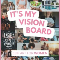 Read [PDF EBOOK EPUB KINDLE] Vision Board Clip Art For Women: Supplies Include Pictur