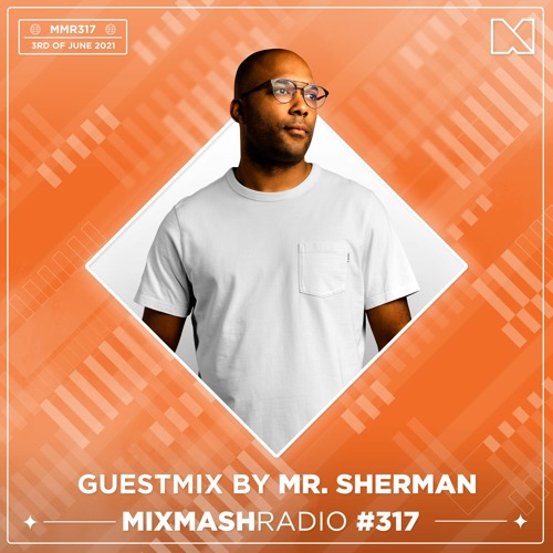 Laidback Luke Presents: Mr. Sherman Guestmix | Mixmash Radio #317