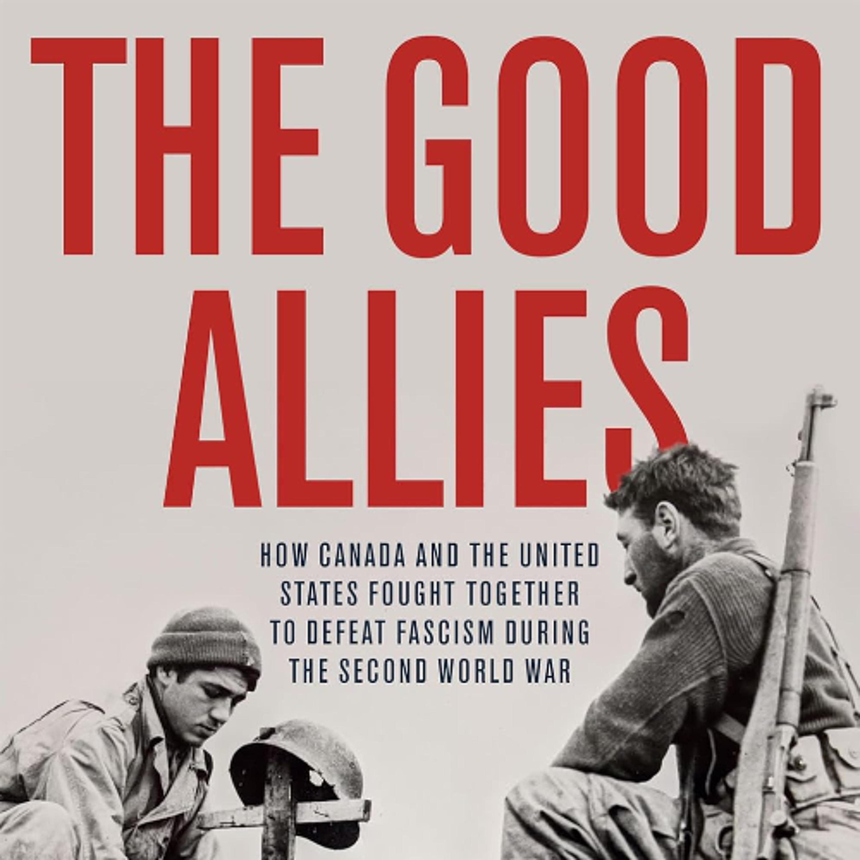 The Good Allies: How Canada and the United States Fought Together to Defeat Fascism during the Second World War episode artwork