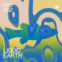 Rio 002 - Liquid Earth